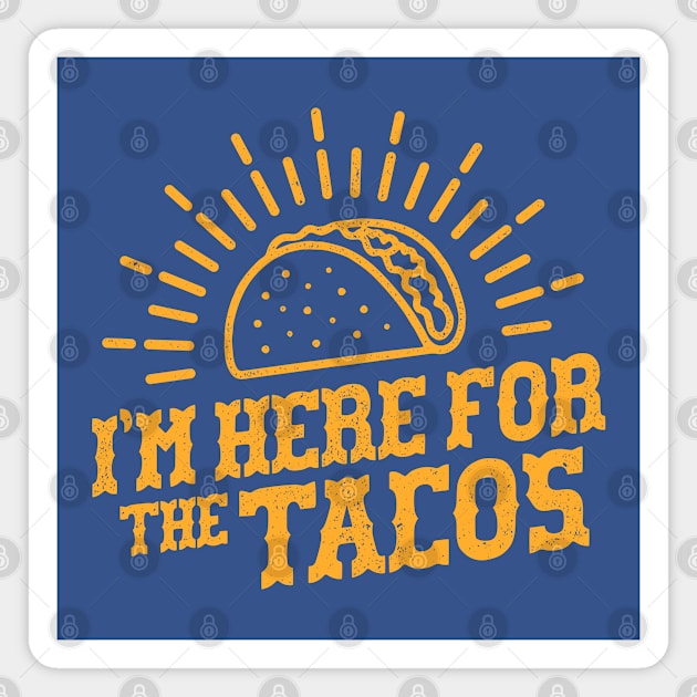 I'm Here For The Tacos - Taco tuesday Magnet by Sachpica